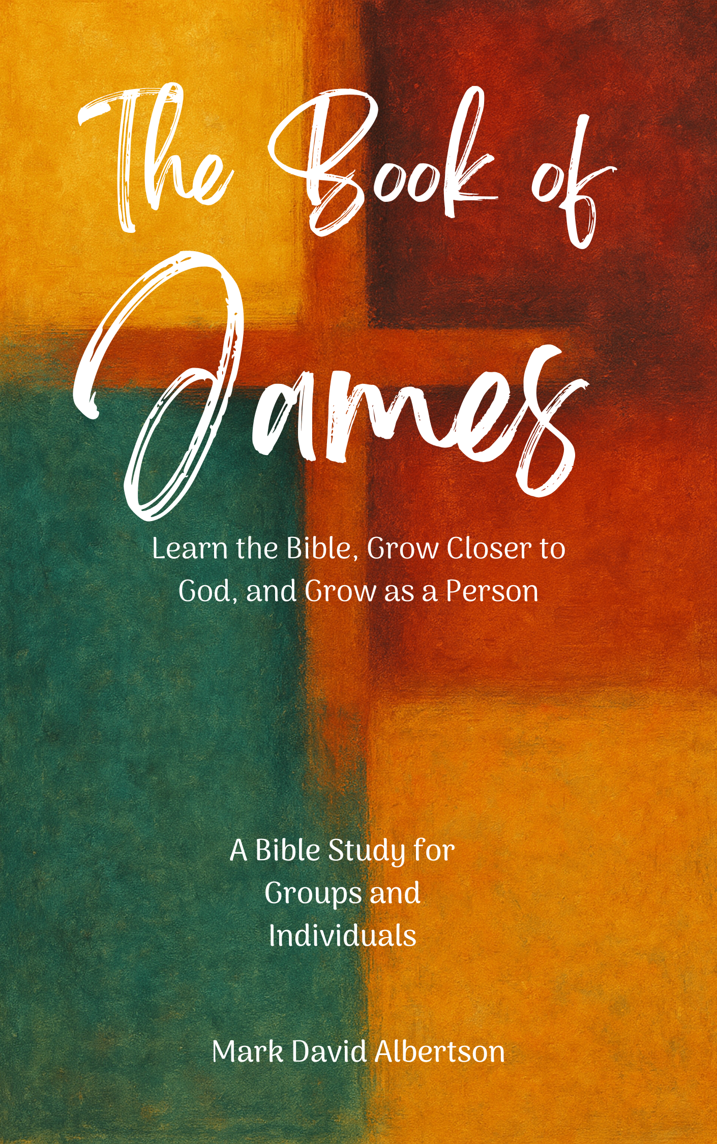 The Book of James: A Bible Study for Groups and Individuals